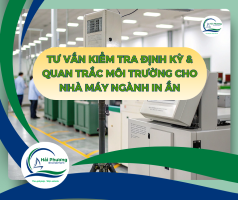 TƯ VẤN KIỂM TRA ĐỊNH KỲ & QUAN TRẮC MÔI TRƯỜNG CHO NHÀ MÁY IN