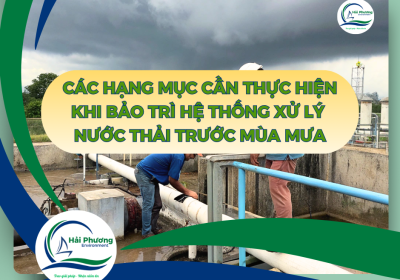 BẢO TRÌ HỆ THỐNG XỬ LÝ NƯỚC THẢI TRƯỚC MÙA MƯA