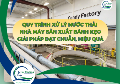 QUY TRÌNH XỬ LÝ NƯỚC THẢI NHÀ MÁY SẢN XUẤT BÁNH KẸO