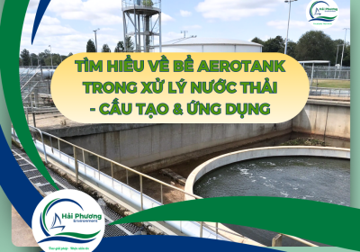 TÌM HIỂU VỀ BỂ AEROTANK TRONG XỬ LÝ NƯỚC THẢI