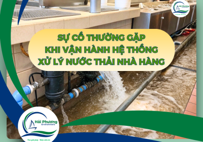 SỰ CỐ THƯỜNG GẶP KHI VẬN HÀNH HỆ THỐNG XỬ LÝ NƯỚC THẢI NHÀ HÀNG