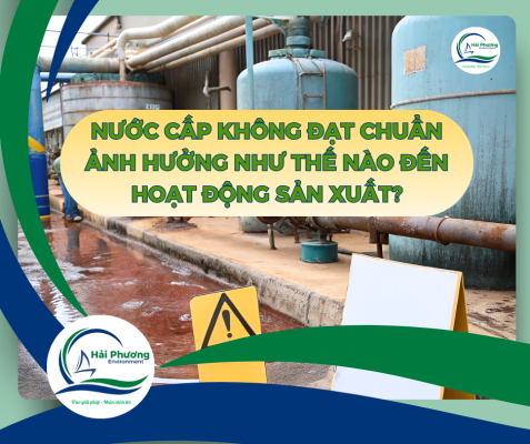 NƯỚC CẤP KHÔNG ĐẠT CHUẨN ẢNH HƯỞNG NHƯ THẾ NÀO ĐẾN HOẠT ĐỘNG SẢN XUẤT?