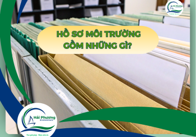 HỒ SƠ MÔI TRƯỜNG GỒM NHỮNG GÌ?