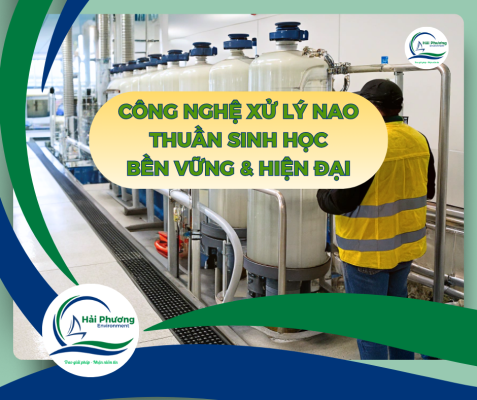 Công Nghệ Xử Lý Thuần Sinh Học NAO – Giải Pháp Bền Vững Và Hiện Đại Cho Nước Thải