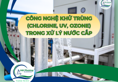 CÔNG NGHỆ KHỬ TRÙNG (Cl, UV, OZONE) TRONG XỬ LÝ NƯỚC CẤP