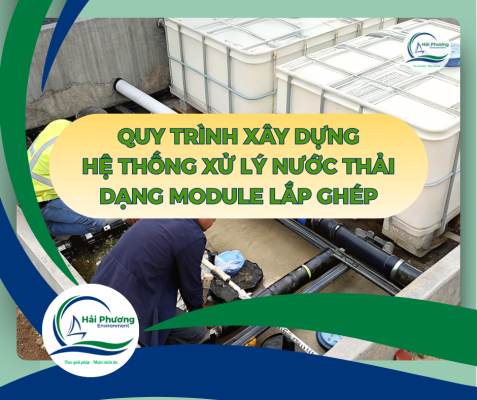 QUY TRÌNH XÂY DỰNG HỆ THỐNG XỬ LÝ NƯỚC THẢI DẠNG MODULE LẮP GHÉP