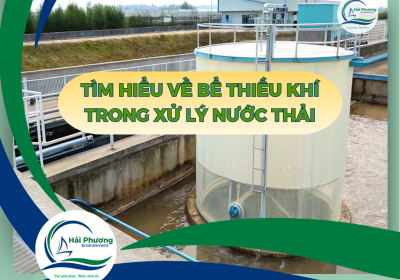 TÌM HIỂU VỀ BỂ THIẾU KHÍ TRONG XỬ LÝ NƯỚC THẢI