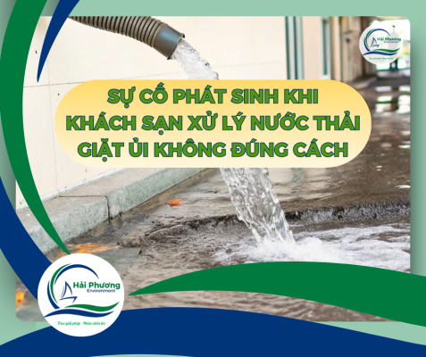 SỰ CỐ PHÁT SINH KHI KHÁCH SẠN XỬ LÝ NƯỚC THẢI GIẶT ỦI KHÔNG ĐÚNG CÁCH
