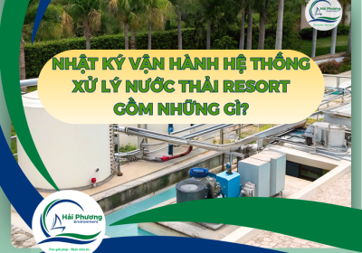 NHẬT KÝ VẬN HÀNH HỆ THỐNG XỬ LÝ NƯỚC THẢI RESORT GỒM NHỮNG GÌ?